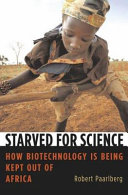 Starved for science : how biotechnology is being kept out of Africa /