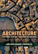 Architecture history, theory and preservation : prehistory to the middle ages /