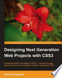 Designing next generation web projects with CSS3 a practical guide to the usage of CSS3 : a journey through properties, tools, and techniques to better understand CSS3 /