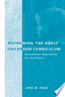 Reframing the early childhood curriculum educational imperatives for the future /