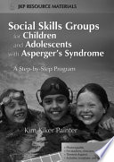 Social skills groups for children and adolescents with Asperger's syndrome a step-by-step program /