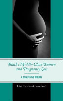 Black middle-class women and pregnancy loss a qualitative inquiry black /
