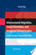 International Migration, Social Demotion, and Imagined Advancement An Ethnography of Socioglobal Mobility /