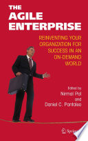 The Agile Enterprise Reinventing your Organization for Success in an On Demand World /