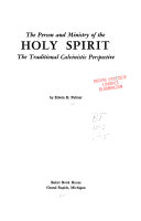 The person and ministry of the Holy Spirit : the traditional calvinistic perspective /