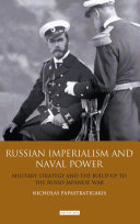 Russian imperialism and naval power military strategy and the build-up to the Russian-Japanese war /