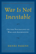 War is not inevitable : on the psychology of war and aggression /