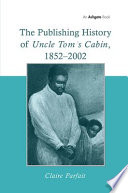 The publishing history of Uncle Tom's cabin, 1852-2002