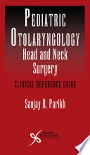 Pediatric otolaryngology-head & neck surgery : clinical reference guide /