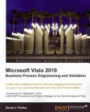Microsoft Visio 2010 business process diagramming and validation create custom validation rules for structured diagrams and increase the accuracy of your business information with Visio 2010 Premium Edition /