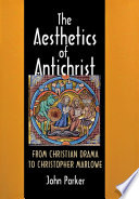 The aesthetics of Antichrist from Christian drama to Christopher Marlowe /