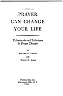 Prayer can change your life : experiments and techniques in prayer therapy /