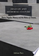Deleuze and memorial culture desire, singular memory and the politics of trauma /