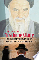 Treacherous alliance the secret dealings of Israel, Iran, and the United States /