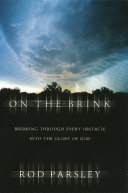 On the brink : breaking through every obstacle into the glory of God /