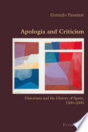 Apologia and criticism historians and the history of Spain, 1500-2000 /