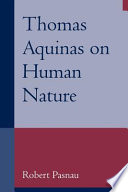 Thomas Aquinas on human nature a philosophical study of Summa theologiae 1a, 75-89 /