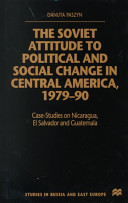 The Soviet attitude to political and social change in Central America, 1979-90 case-studies on Nicaragua, El Salvador, and Guatemala /