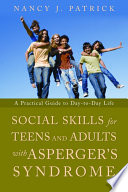 Social skills for teenagers and adults with Asperger syndrome a practical guide to day-to-day life /