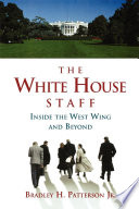 The White House staff inside the West Wing and beyond /