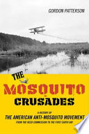 The mosquito crusades a history of the American anti-mosquito movement from the Reed Commission to the first Earth Day /