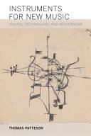 Instruments for New Music : Sound, Technology, and Modernism /