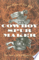 Cowboy spur maker the story of Ed Blanchard /
