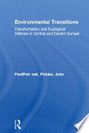 Environmental transitions transformation and ecological defense in Central and Eastern Europe /