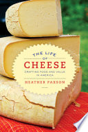 The life of cheese crafting food and value in America /
