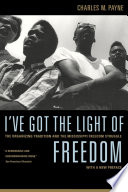 I've got the light of freedom the organizing tradition and the Mississippi freedom struggle /