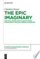 The epic imaginary political power and its legitimations in eighteenth-century German literature /