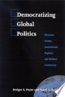 Democratizing global politics discourse norms, international regimes, and political community /