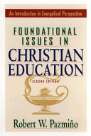 Foundational issues in christian education : an introduction in evangelical perspective /