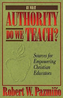By what authority do we teach? : sources for empowering Christian educators /