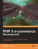 PHP 5 e-commerce development create a flexible framework in PHP for a powerful e-commerce solution /