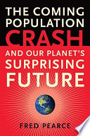 The coming population crash and our planet's surprising future