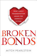 Broken bonds : what family fragmentation means for America's future /