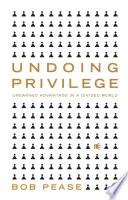 Undoing privilege unearned advantage in a divided world /