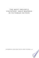 The most dreadful visitation male madness in Victorian fiction /