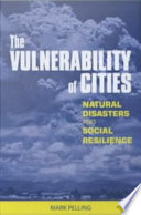 The vulnerability  of cities natural disasters and social resilience /