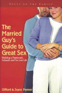 The married guy's guide to great sex : building a passionate, intimate and fun love life /