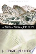 The words and works of Jesus Christ : a study of the life of Christ /