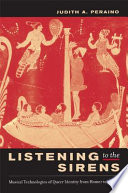 Listening to the sirens musical technologies of queer identity from Homer to Hedwig /