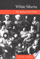White Siberia the politics of civil war /