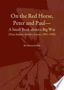 On the red horse, Peter and Paul a small book about a big war : (diary entries, articles, letters, 1991-1998) = O riđanu, Petru i Pavlu : mala knjiga o velikom ratu (Dnevnički zapisi, članci, pisma, 1991.-1998.) /