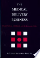 The medical delivery business health reform, childbirth, and the economic order /