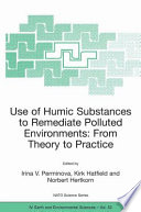 Use of Humic Substances to Remediate Polluted Environments: From Theory to Practice Proceedings of the NATO Advanced Research Workshop on Use of Humates to Remediate Polluted Environments: From Theory to Practice Zvenigorod, Russia 2329 September 2002 /