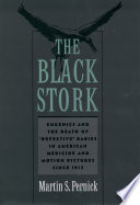 The black stork eugenics and the death of "defective" babies in American medicine and motion pictures since 1915 /