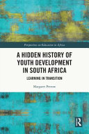 A hidden history of youth development in South Africa : learning in transition /