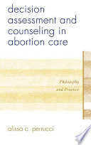Decision assessment and counseling in abortion care philosophy and practice /